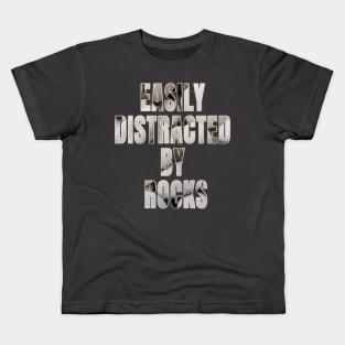 Easily distracted by rocks Kids T-Shirt